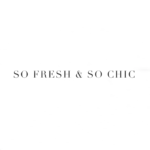 so fresh and so chic